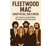 Fleetwood Mac Unofficial Quiz Book: 300 Trivia Questions to Keep Fans Rocking