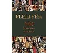 Fleli Fèn. 100 Maschere Africane