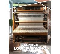 Flemish Loom Weaving Photo Book: Explore Artistic Weaving Techniques Through 40 Stunning Images Capturing Traditional Craftsmanship
