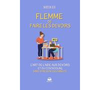 Flemme de faire les devoirs: L’art de l’aide aux devoirs et du coschooling sans stress ni culpabilité