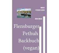 Flensburger Pethuh Backbuch (vegan): 50 vegane Keksrezepte im charmanten Flensburger Pethuh - Ein kulinarisches Abenteuer in der norddeutschen Sprache