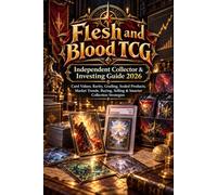 Flesh and Blood TCG Independent Collector & Investing Guide 2026: Card Values, Rarity, Grading, Sealed Products, Market Trends, Buying, Selling & Smarter Collection Strategies