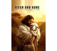 FLESH AND BONE: VOLUME 2: BEHOLD THE LAMB OF GOD