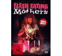 Flesh Eating Mothers - Uncut