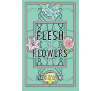 Flesh & Flowers