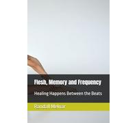 Flesh, Memory and Frequency: Healing Happens Between the Beats