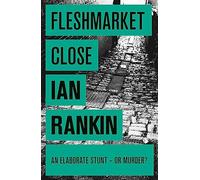 Fleshmarket Close: From the iconic #1 bestselling author of A SONG FOR THE DARK TIMES (A Rebus Novel): An Inspector Rebus Novel 15