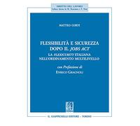 Flessibilità e sicurezza dopo il Jobs Act. La flexicurity italiana nell'ordinamento multilivello