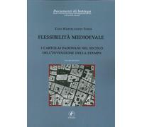 Flessibilità Medioevale. I Cartolai Padovani nel Secolo dell'Invenzione della St