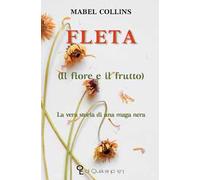 Fleta (il fiore e il frutto). La vera storia di una maga nera
