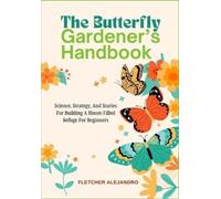 Fletcher Alejandro The Butterfly Gardener's Handbook (Tascabile)