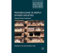 Fletcher D. Cox Peacebuilding in Deeply Divided Societies: Toward So (Tascabile)