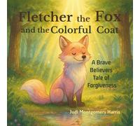 Fletcher the Fox and the Colorful Coat: A Brave Believers Story of Forgiveness