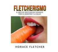 Fletcherismo. El arte de masticar muy despacio para el bienestar y la salud