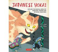 Japanese Yokai: Explore a Mythical World of Monsters, Demons and Magical Creatures