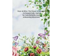 Fleur de Rêve: The Flower of Dreams -: An Elegant Daily Journal for Graceful Reflections & Blooming Intentions