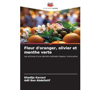 Fleur d'oranger, olivier et menthe verte: Les arômes d'une identité métissée hispano-marocaine