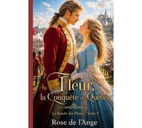 Fleur, la Conquête de Québec: Romance historique - La Ronde des Fleurs -Tome 9