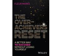 The Overachiever's Reset: A Better Way to Succeed, Without Losing Yourself