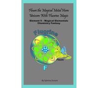 Fleure The Magical Metal Horn Unicorn With Fluorine Magic: Element 9 - Magical Elementals Chemistry Fantasy Series