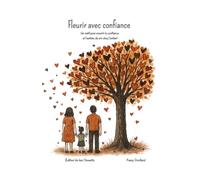 Fleurir avec confiance: Un outil pour nourir la confiance et l'estime de soi chez l'enfant