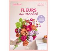 Fleurs au crochet: 11 superbes créations à crocheter