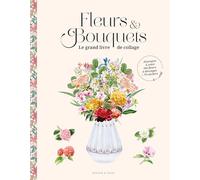Fleurs & bouquets: Le grand livre de collage