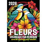 Fleurs Coloriage par numéros Livre de coloriage pour adultes: Soulagement du stress et pleine conscience grâce à des motifs floraux inspirés de la ... par numéros pour la détente et le calme