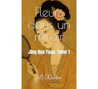 Fleurs dans un miroir: Jing Hua Yuan, Tome 1