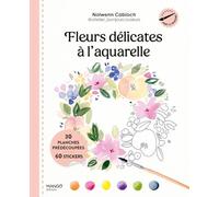 Fleurs délicates à l'aquarelle: 30 planches prédécoupées et 60 stickers
