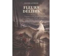 FLEURS DÉLIÉES: Transcription en prose poétique d'après Les Fleurs du Mal de Charles Baudelaire