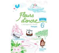 Fleurs d'encre cycle 3 / 6e - élève (Ed.2016): Livre de l'élève