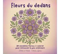 Fleurs du dedans: Album de coloriage floral et méditatif