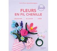 Fleurs en fil chenille: Découvrir, se lancer, créer