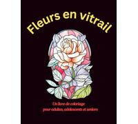 Fleurs en vitrail: La sérénité fleurit page après page.
