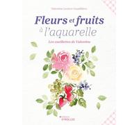 Fleurs et fruits à l'aquarelle: Les cueillettes de Valentine