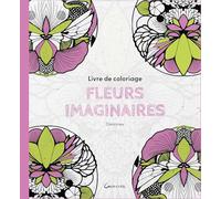 Fleurs imaginaires: Livre de coloriage