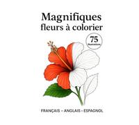 Fleurs magnifiques à colorier: Illustrations réalistes pour enfants et adultes: relaxation, créativité et plaisir floral.