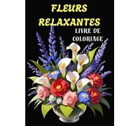 FLEURS RELAXANTES: Livre de coloriage pour adultes, seniors et enfants, avec de belles fleurs, des motifs floraux, des vases avec des bouquets de ... seniors atteints de démence et d'Alzheimer