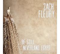 Fleury Zach - Be Still Neverland Egypt