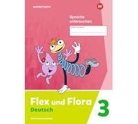 Flex und Flora 3. Heft Sprache untersuchen: Verbrauchsmaterial: Ausgabe 2021: 106