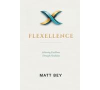 Flexcellence: Achieving Excellence Through Flexibility