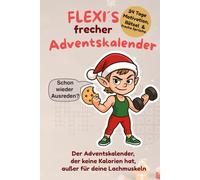 Flexi´s frecher Adventskalender - Der Adventskalender für Erwachsene, der keine Kalorien hat: „Advent ohne Langeweile - 24 Türchen voller frecher ... Rätsel & Platz für deine Notizen“