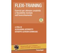 Flexi-training. Esercizi per allenare creatività e flessibilità mentale ne...