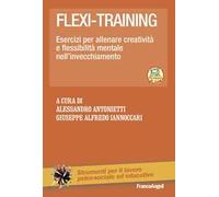 Flexi-training. Esercizi per allenare creatività e flessibilità mentale nell'invecchiamento. Con Contenuto digitale per accesso online
