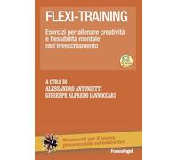 Flexi-training. Esercizi per allenare creatività e flessibilità mentale nell'invecchiamento. Con Contenuto digitale per accesso online