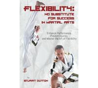 Flexibility: Enhance Performance, Prevent Injuries, and Master The Art Of Flexibility