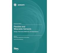 Flexible and Wearable Sensors: Design, Fabrication Methods, and Applications