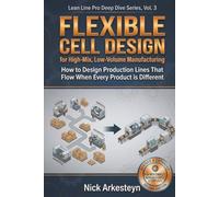 Flexible Cell Design for High Mix, Low Volume Manufacturing: How to Design Production Lines That Flow When Every Product Is Different