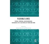 Flexible Lives: Spatial, Temporal, and Behavioural Boundaries in a Fluid World of Work and Home